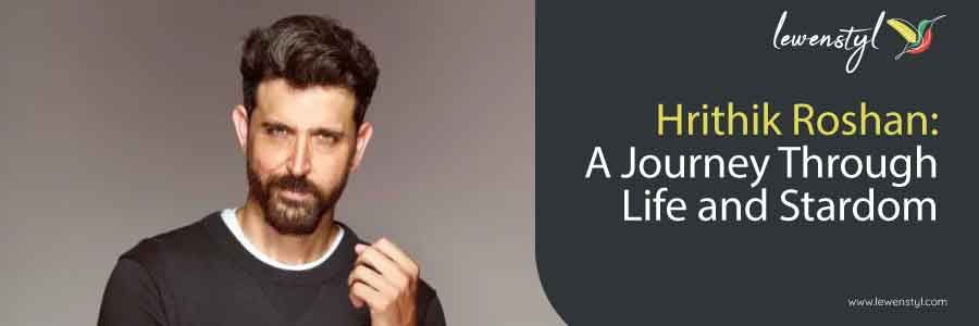 Hrithik Roshan: A Journey Through Life and Stardom