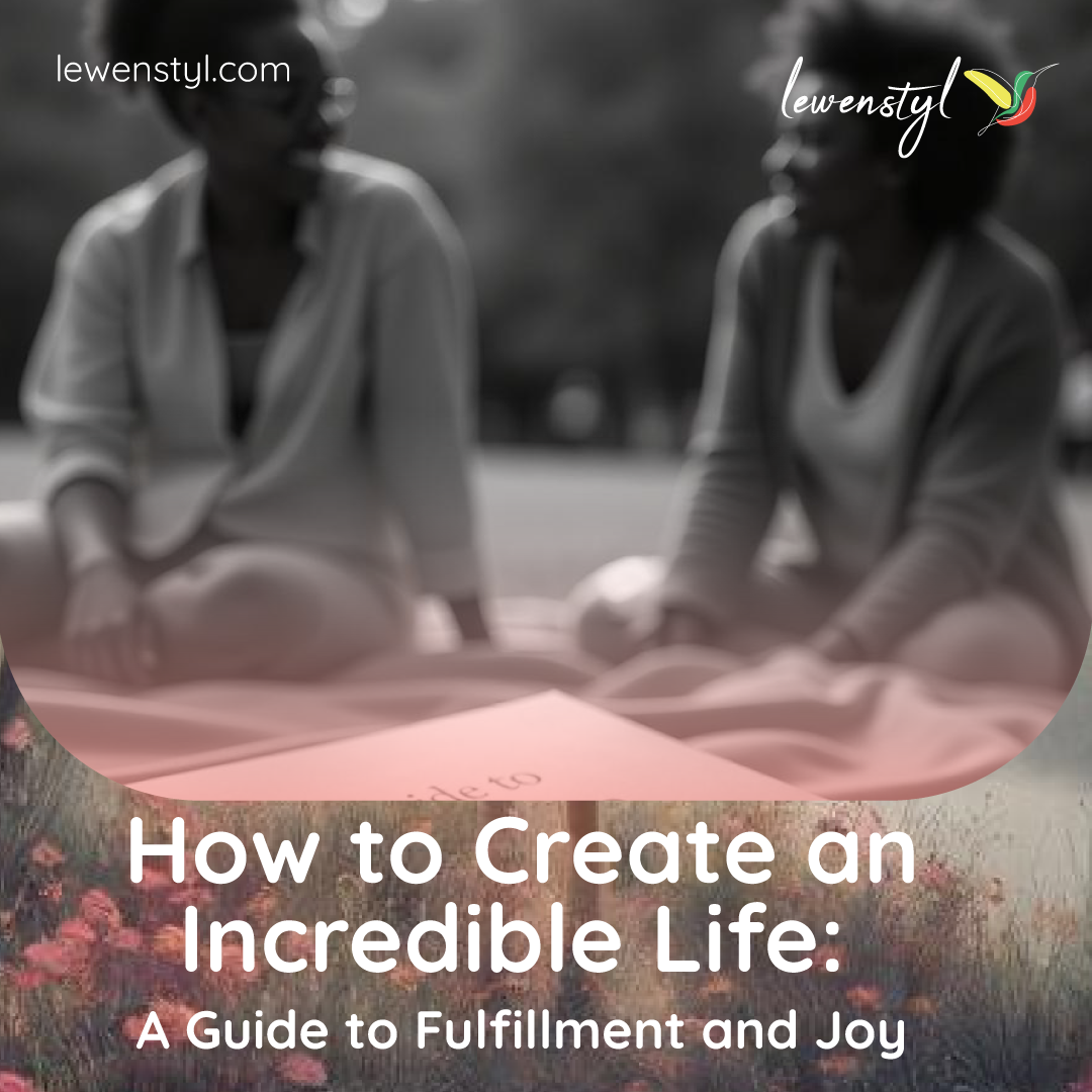 How-to-Create-an-Incredible-Life-A-Guide-to-Fulfillment-and-Joy